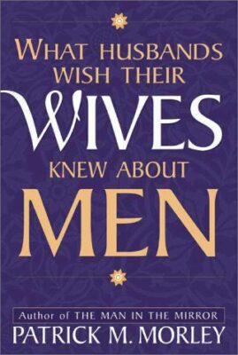 What Husbands Wish Their Wives Knew About Men